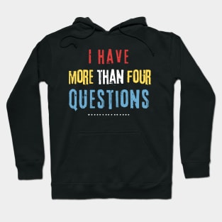 I Have More Than Four Questions Hoodie